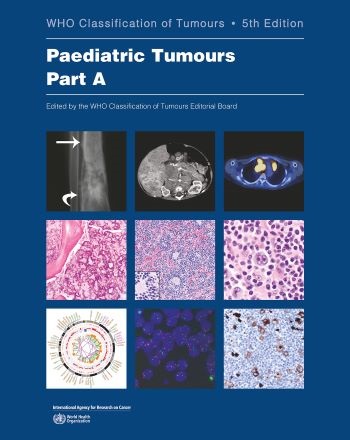 WHO Classification of Paediatric Tumours, 5th edition - Part A